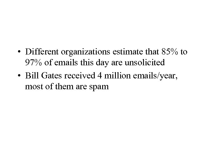  • Different organizations estimate that 85% to 97% of emails this day are