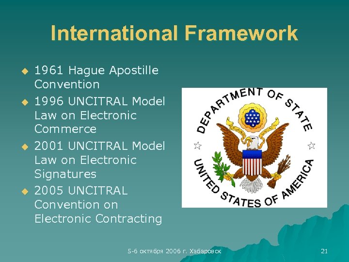 International Framework u u 1961 Hague Apostille Convention 1996 UNCITRAL Model Law on Electronic
