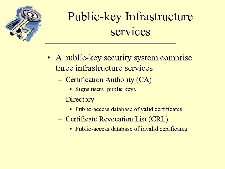 Public-key Infrastructure services • A public-key security system comprise three infrastructure services – Certification