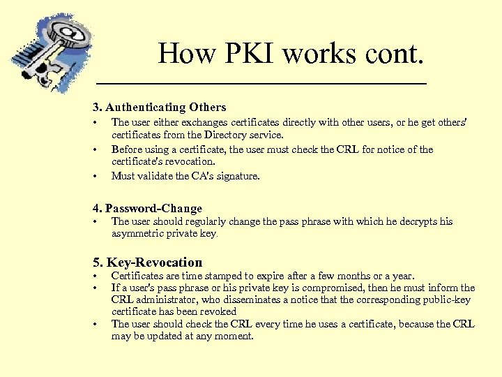 How PKI works cont. 3. Authenticating Others • • • The user either exchanges