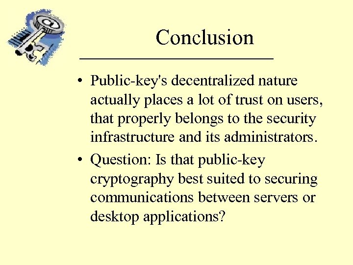 Conclusion • Public-key's decentralized nature actually places a lot of trust on users, that