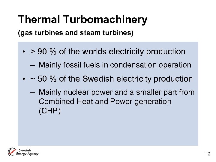 Thermal Turbomachinery (gas turbines and steam turbines) • > 90 % of the worlds