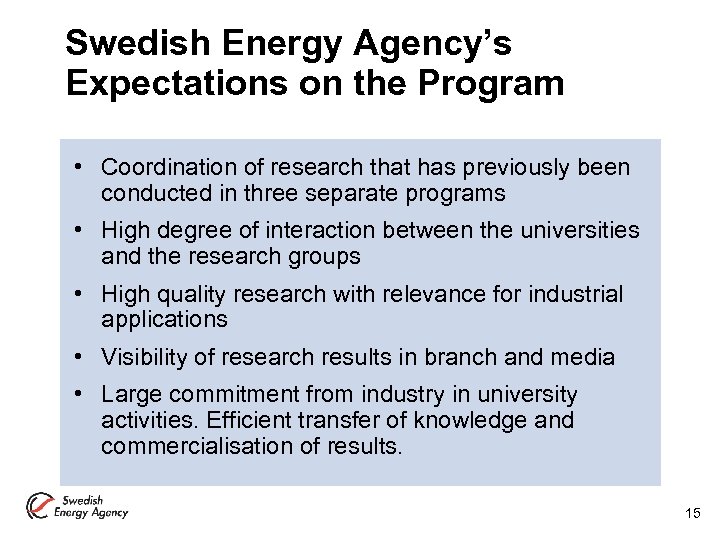 Swedish Energy Agency’s Expectations on the Program • Coordination of research that has previously