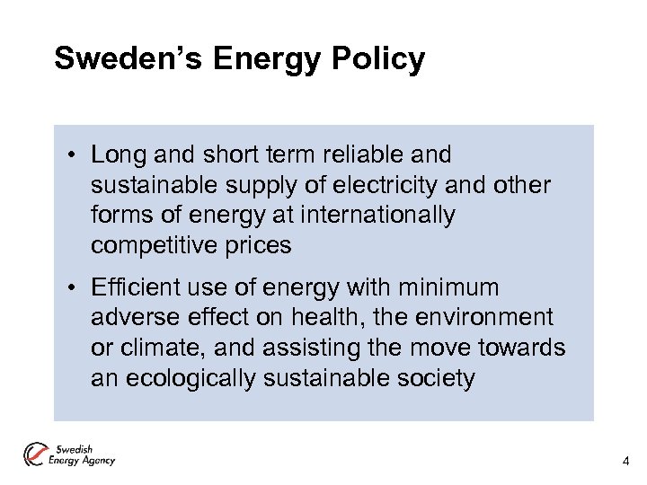 Sweden’s Energy Policy • Long and short term reliable and sustainable supply of electricity