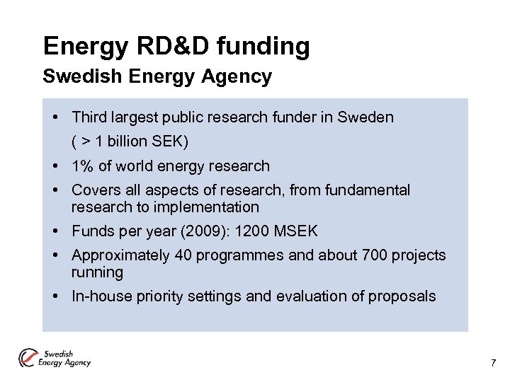 Energy RD&D funding Swedish Energy Agency • Third largest public research funder in Sweden