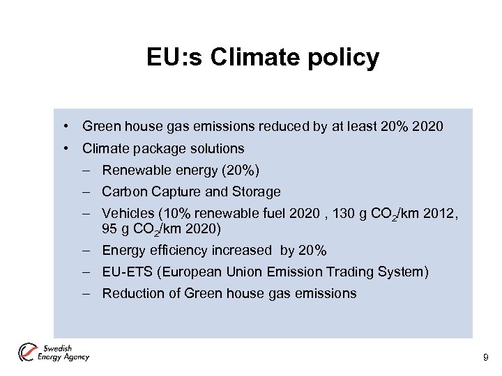EU: s Climate policy • Green house gas emissions reduced by at least 20%