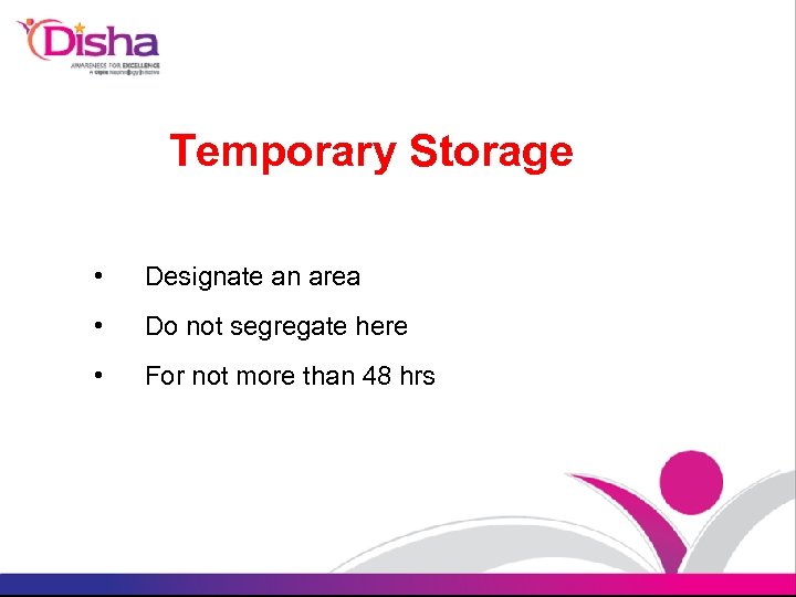 Temporary Storage • Designate an area • Do not segregate here • For not