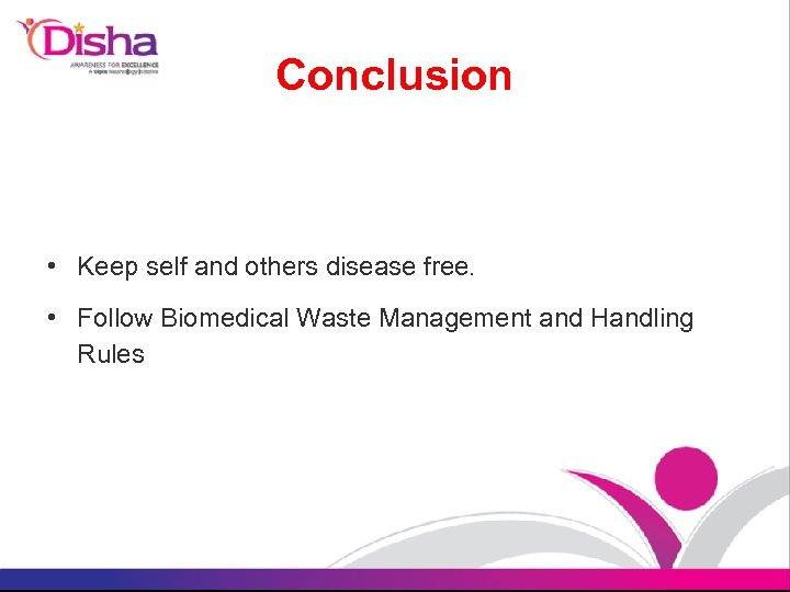 Conclusion • Keep self and others disease free. • Follow Biomedical Waste Management and
