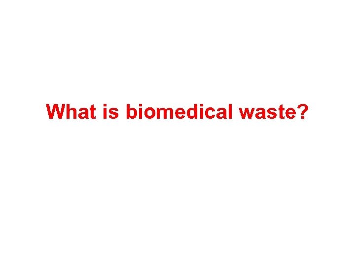 What is biomedical waste? 