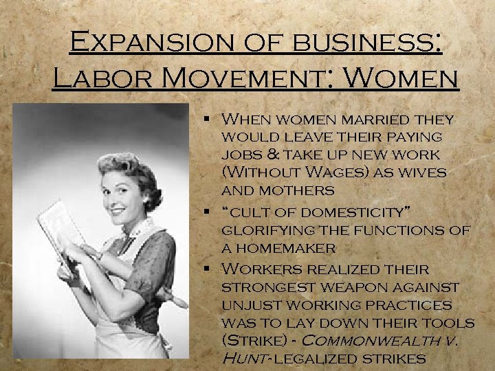 Expansion of business: Labor Movement: Women § When women married they would leave their