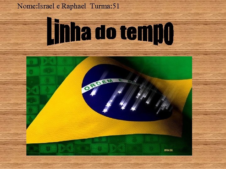 Nome: Israel e Raphael Turma: 51 