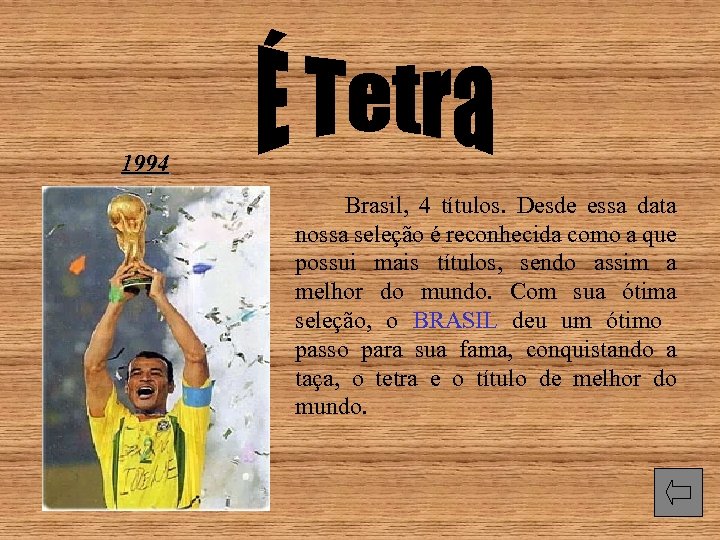 1994 Brasil, 4 títulos. Desde essa data nossa seleção é reconhecida como a que