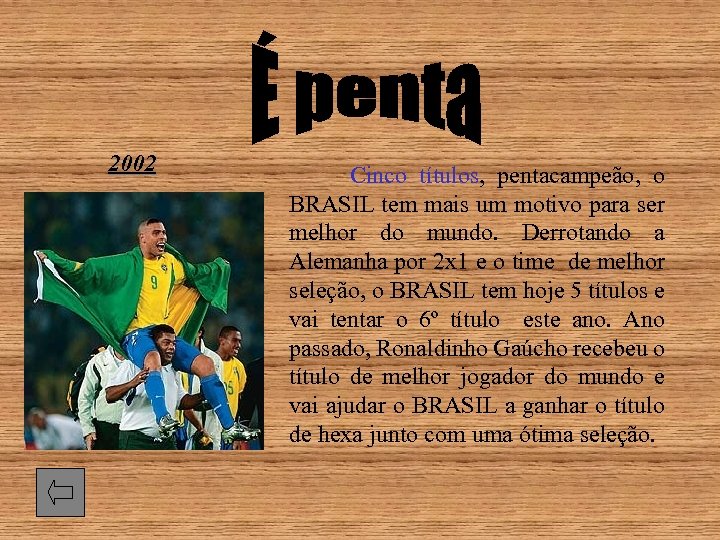 2002 Cinco títulos, pentacampeão, o BRASIL tem mais um motivo para ser melhor do