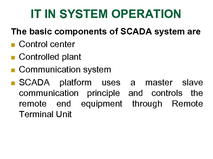 IT IN SYSTEM OPERATION The basic components of SCADA system are n Control center