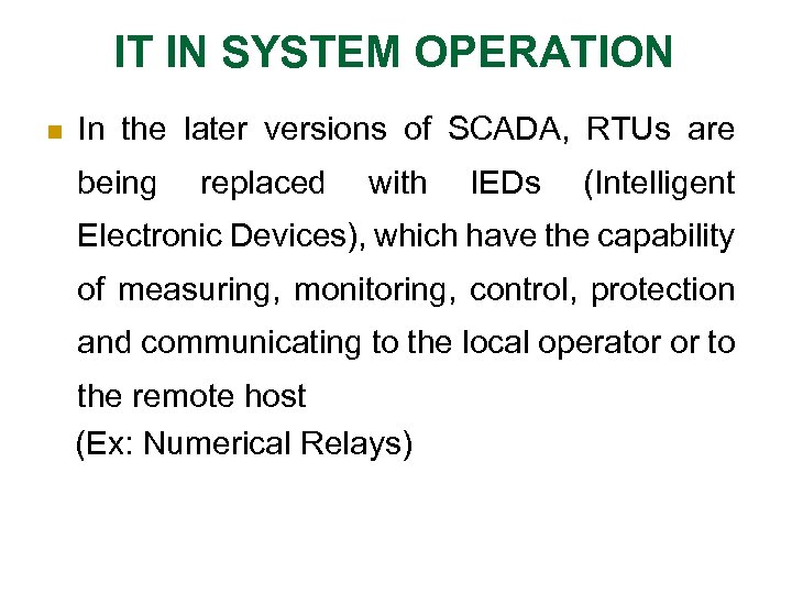 IT IN SYSTEM OPERATION n In the later versions of SCADA, RTUs are being