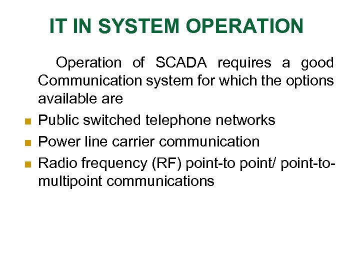 IT IN SYSTEM OPERATION Operation of SCADA requires a good Communication system for which