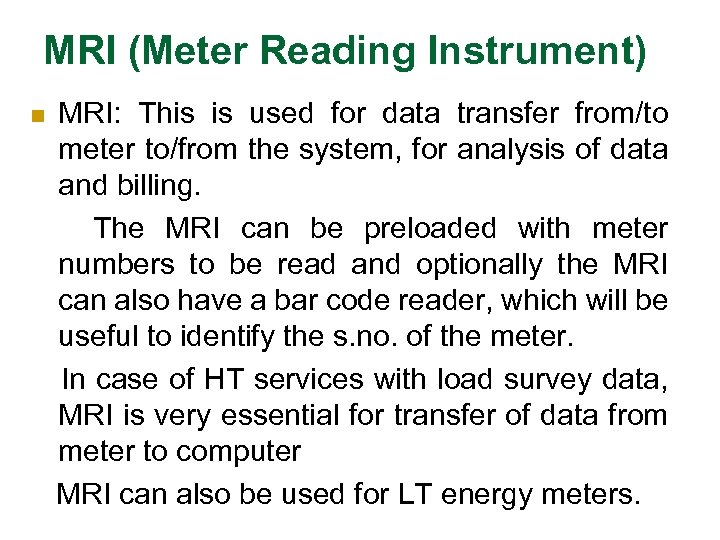 MRI (Meter Reading Instrument) MRI: This is used for data transfer from/to meter to/from