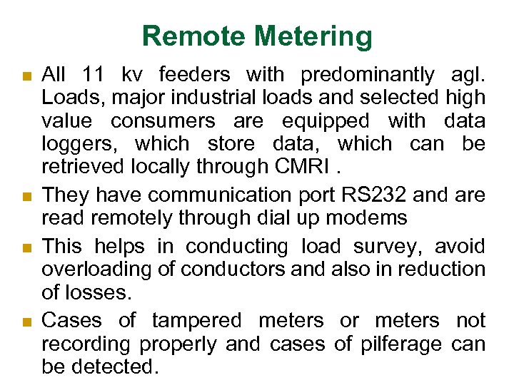 Remote Metering n n All 11 kv feeders with predominantly agl. Loads, major industrial