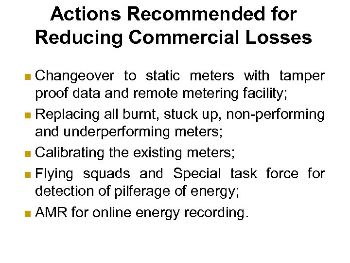 Actions Recommended for Reducing Commercial Losses Changeover to static meters with tamper proof data