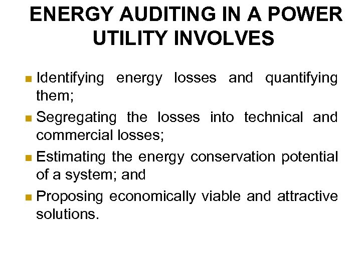 ENERGY AUDITING IN A POWER UTILITY INVOLVES Identifying energy losses and quantifying them; n