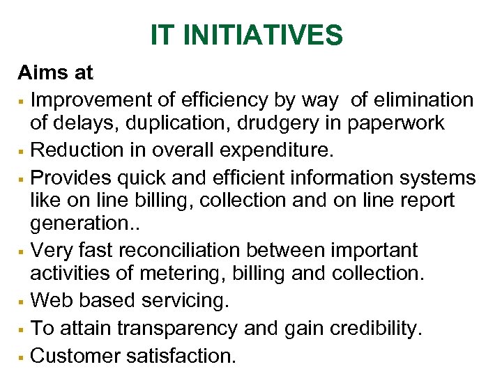 IT INITIATIVES Aims at § Improvement of efficiency by way of elimination of delays,