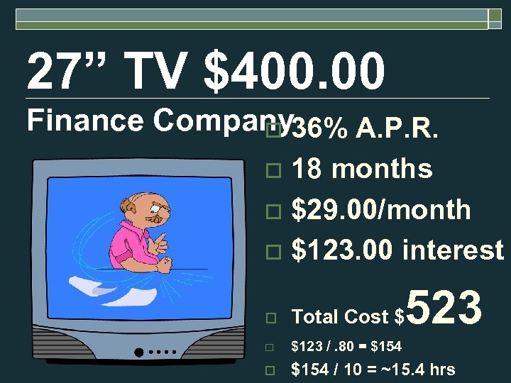 27” TV $400. 00 Finance Company 36% A. P. R. o 18 months o