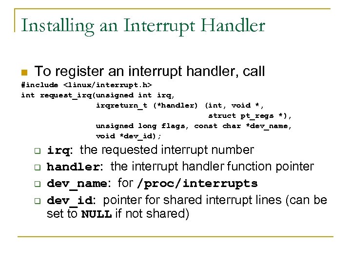 Installing an Interrupt Handler n To register an interrupt handler, call #include <linux/interrupt. h>