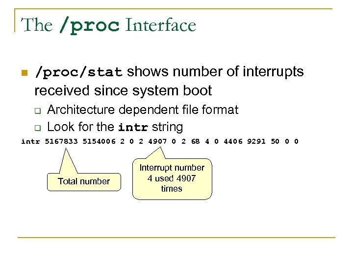 The /proc Interface n /proc/stat shows number of interrupts received since system boot q