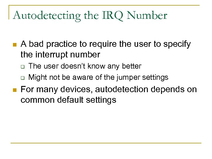 Autodetecting the IRQ Number n A bad practice to require the user to specify