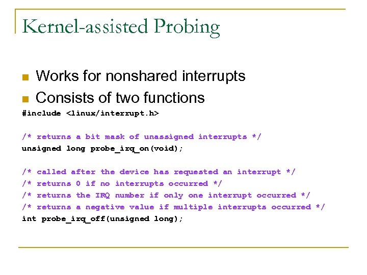 Kernel-assisted Probing n n Works for nonshared interrupts Consists of two functions #include <linux/interrupt.