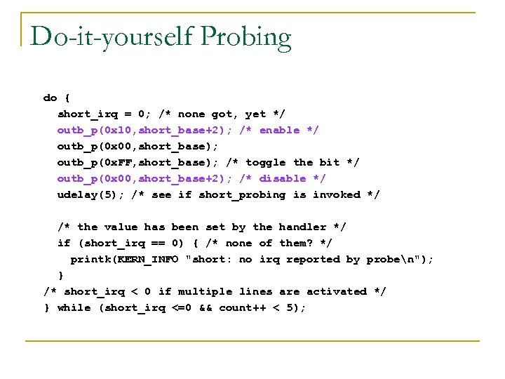 Do-it-yourself Probing do { short_irq = 0; /* none got, yet */ outb_p(0 x
