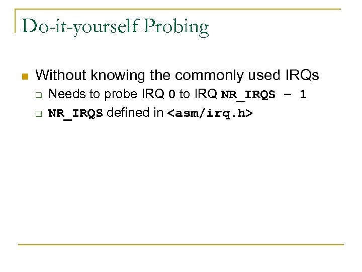 Do-it-yourself Probing n Without knowing the commonly used IRQs q q Needs to probe