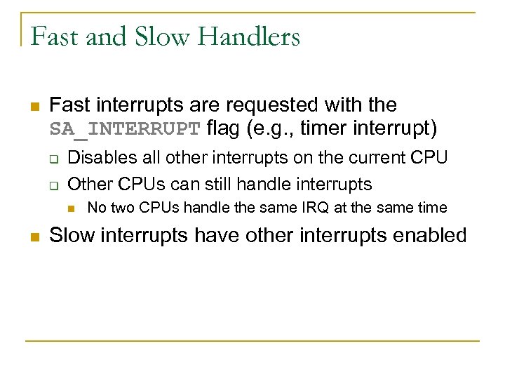Fast and Slow Handlers n Fast interrupts are requested with the SA_INTERRUPT flag (e.