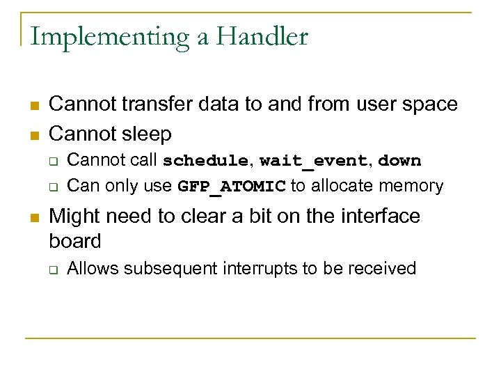 Implementing a Handler n n Cannot transfer data to and from user space Cannot