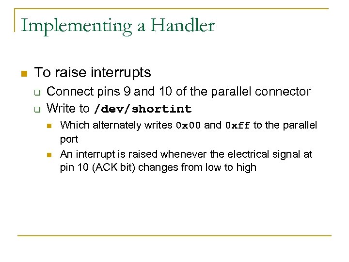Implementing a Handler n To raise interrupts q q Connect pins 9 and 10