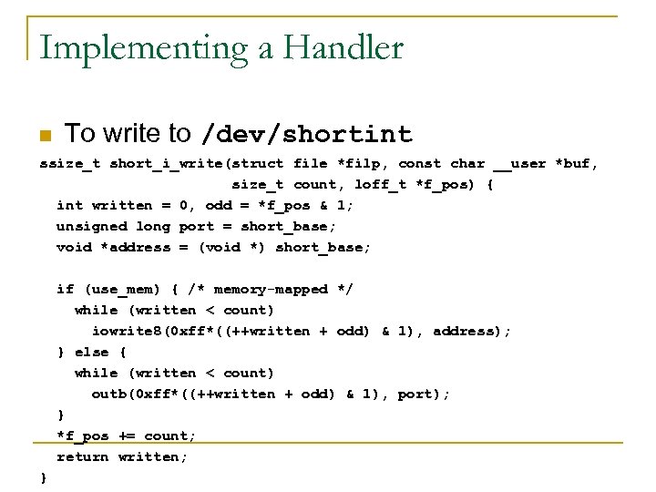 Implementing a Handler n To write to /dev/shortint ssize_t short_i_write(struct file *filp, const char