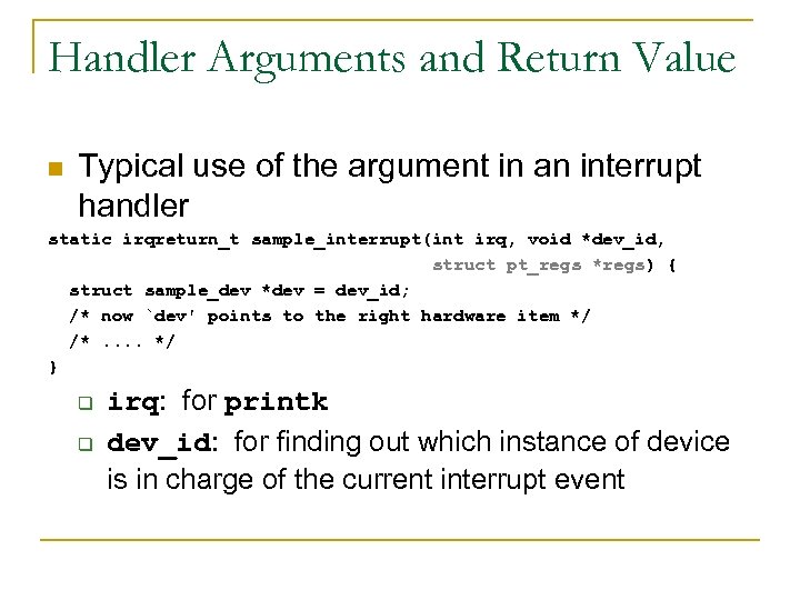 Handler Arguments and Return Value n Typical use of the argument in an interrupt