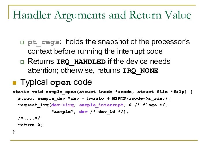 Handler Arguments and Return Value q q n pt_regs: holds the snapshot of the