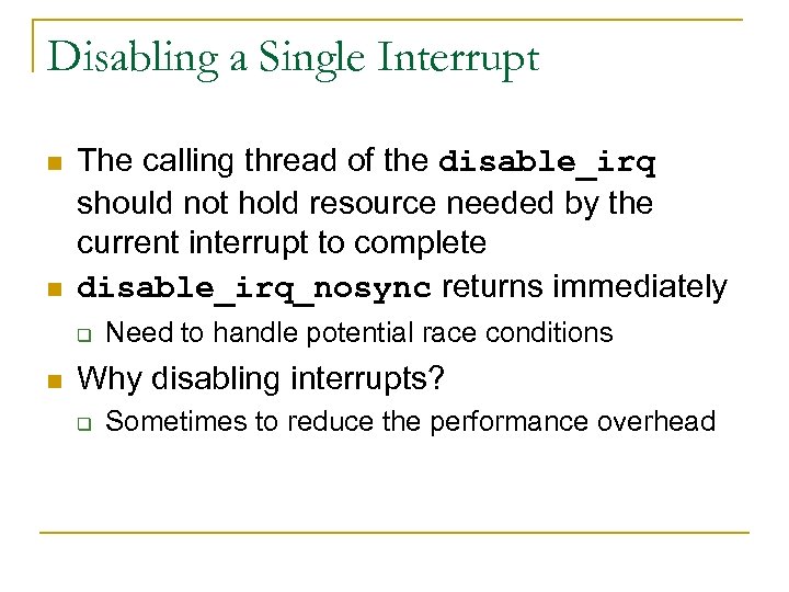 Disabling a Single Interrupt n n The calling thread of the disable_irq should not