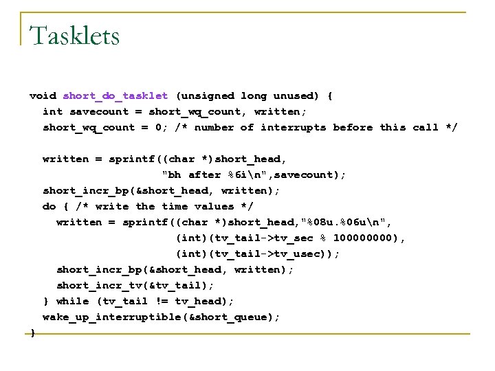 Tasklets void short_do_tasklet (unsigned long unused) { int savecount = short_wq_count, written; short_wq_count =