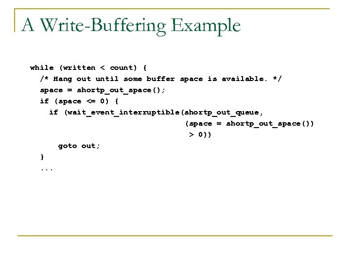 A Write-Buffering Example while (written < count) { /* Hang out until some buffer