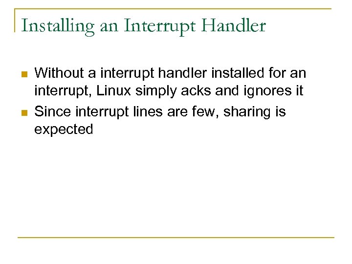 Installing an Interrupt Handler n n Without a interrupt handler installed for an interrupt,
