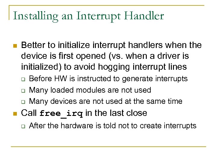 Installing an Interrupt Handler n Better to initialize interrupt handlers when the device is