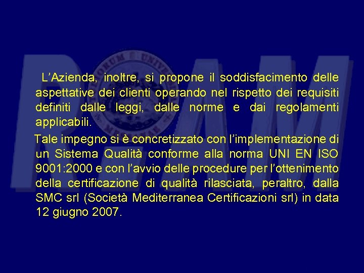  L’Azienda, inoltre, si propone il soddisfacimento delle aspettative dei clienti operando nel rispetto