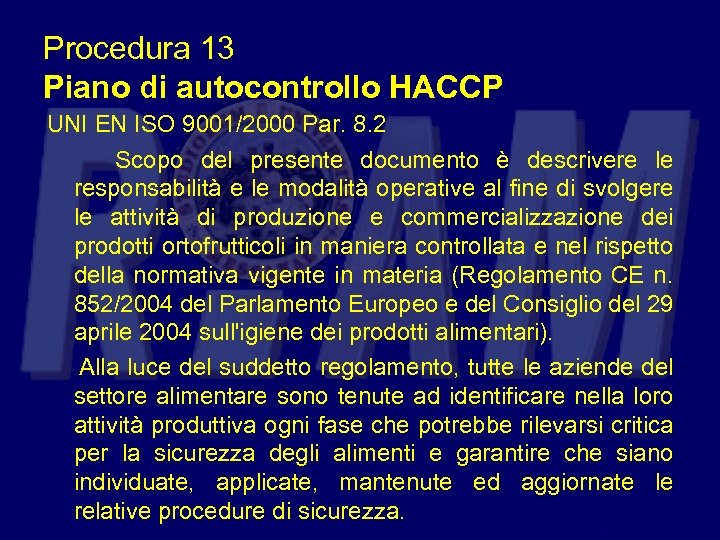 Procedura 13 Piano di autocontrollo HACCP UNI EN ISO 9001/2000 Par. 8. 2 Scopo