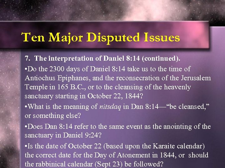 Ten Major Disputed Issues 7. The interpretation of Daniel 8: 14 (continued). • Do