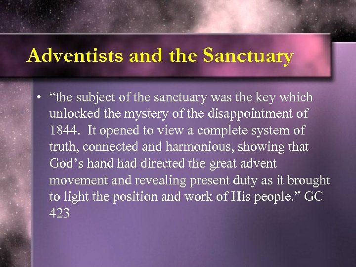 Adventists and the Sanctuary • “the subject of the sanctuary was the key which