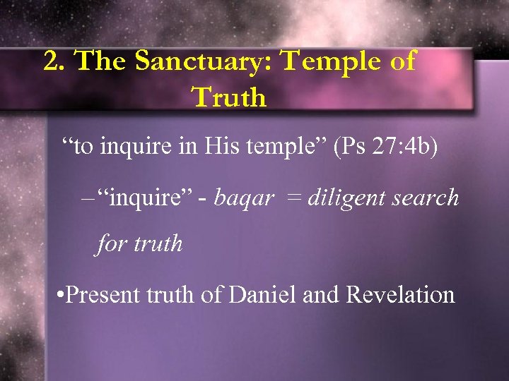 2. The Sanctuary: Temple of Truth “to inquire in His temple” (Ps 27: 4