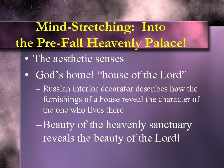 Mind-Stretching: Into the Pre-Fall Heavenly Palace! • The aesthetic senses • God’s home! “house