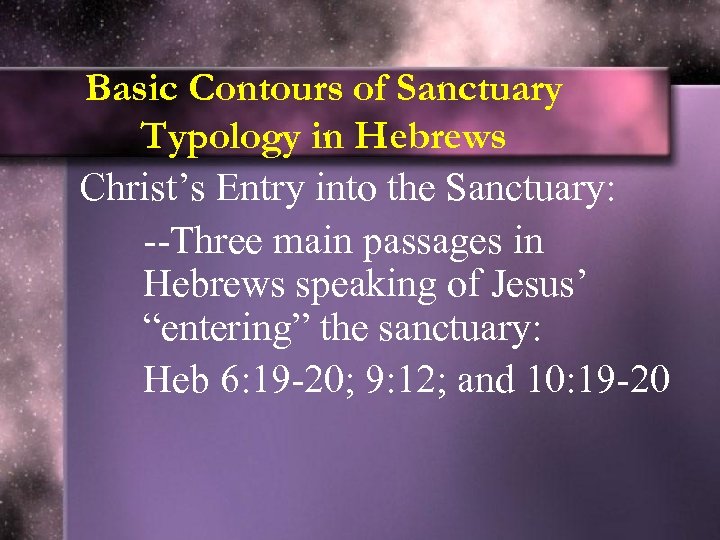 Basic Contours of Sanctuary Typology in Hebrews Christ’s Entry into the Sanctuary: --Three main